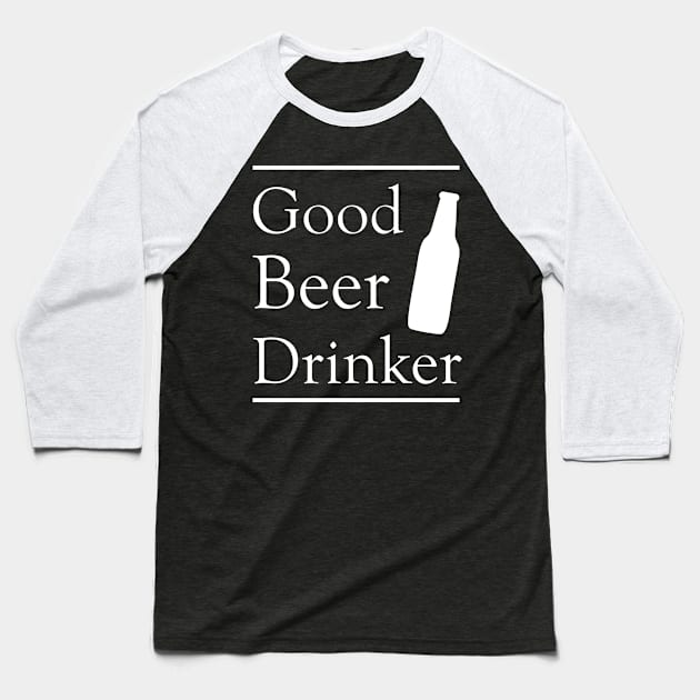 Good Beer Drinker Baseball T-Shirt by MZeeDesigns